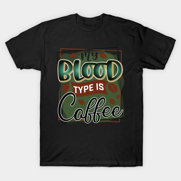 my blood type is coffee T-Shirt by busines_night